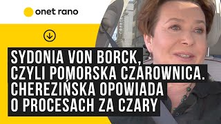 Sydonia von Borck, czyli pomorska czarownica. Elżbieta Cherezińska opowiada o jej procesach za czary