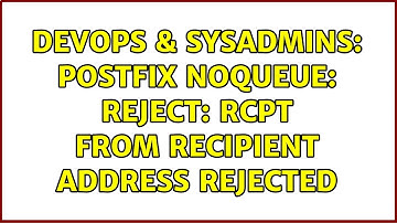 DevOps & SysAdmins: postfix NOQUEUE: reject: RCPT from Recipient address rejected