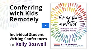 Conferring with Kids Remotely: Tips For Remote Writing Conferences From Kelly Boswell