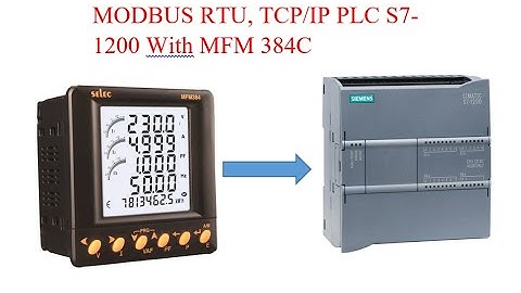 MODBUS RTU/TCPIP PLC S7-1200 WITH MFM384(Đọc Thông Số Đồng Hồ Điện Năng MFM384 Dùng S7-1200 Modbus)