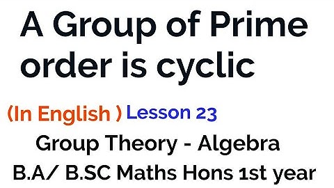every group of prime order is cyclic - Group theory