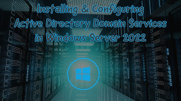 Installing And Configuring Active Directory Domain Services in Windows Server 2022
