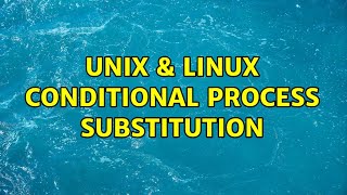 Unix & Linux: Conditional process substitution (3 Solutions!!)