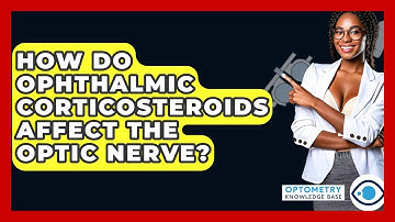 How Do Ophthalmic Corticosteroids Affect The Optic Nerve? - Optometry Knowledge Base