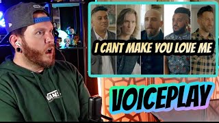 VoicePlay I Can't Make You Love Me REACTION | First time hearing!