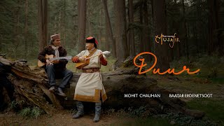 Duur (Official Music Video)  Musafir | Mohit Chauhan feat Baatarjav Ergdenetsogt