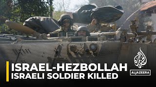 1 Israeli soldier killed \& another injured in latest Hezbollah strike on northern Israel