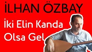 İki elin kanda olsa gel (ilah gözlerin)ORHAN GENCEBAY ilhan özbay