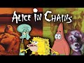 Alice in chains songs be like