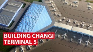 Building Changi Terminal 5: What To Expect | Looking Ahead | CNA Insider