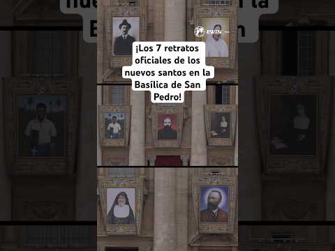 ¡Los 7 retratos oficiales de los nuevos santos en la Basílica de San Pedro!
