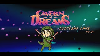 CAVERN OF DREAMS | LOSTLEAF LAKES | PT 2