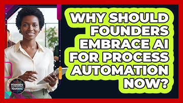 Why Should Founders Embrace AI For Process Automation Now? - Founders Supporting Founders