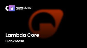 Lambda Core - Black Mesa [OST]