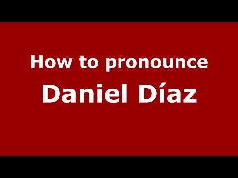 How to pronounce Daniel Díaz (Argentine Spanish/Argentina) - PronounceNames.com