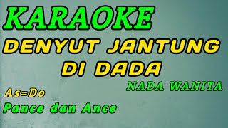 Denyut Jantung Di Dada-Karaoke Pance & Ance ( As=Do )