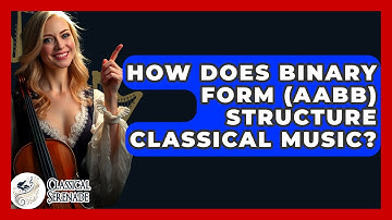 How Does Binary Form (AABB) Structure Classical Music? - Classical Serenade