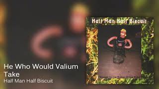Watch Half Man Half Biscuit He Who Would Valium Take video