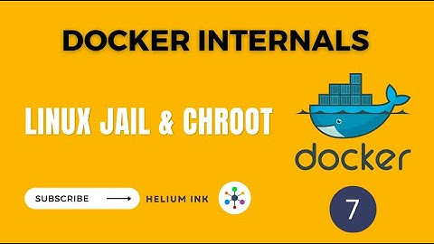 Linux Jail and chroot - Docker Internals - 7/19