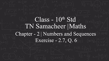 TAMILNADU STATE BOARD SAMACHEER KALVI MATHS|CLASS 10 |CHAPTER-2|NUMBERS & SEQUENCES|EXERCISE-2.7|Q.6