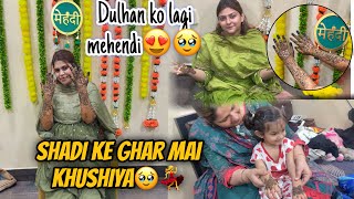 Dulhan ko lagi mehendi😍🥹|shadi ke ghar mai khushiya💃| 