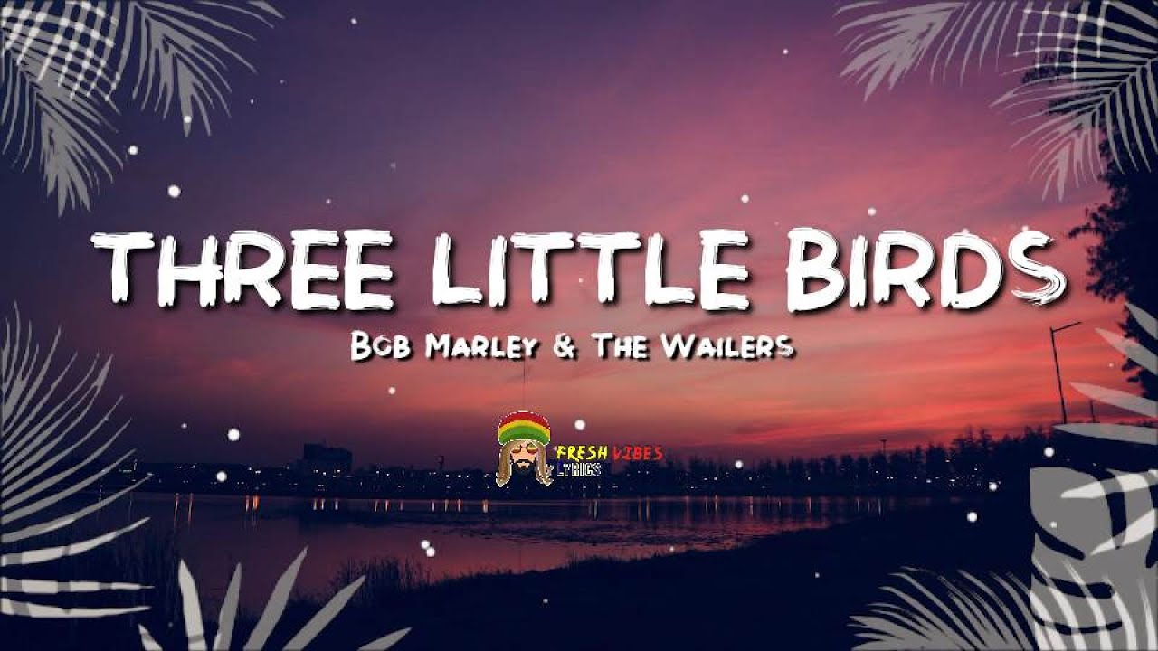 Bob Marley & The Wailers Three Little Birds (LYRICS) YouTube Bob Marley & The Wailers Three Little Birds (LYRICS) YouTube
