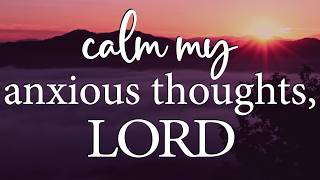 LORD, Calm My Anxious Thoughts — Christian Prayer for Anxiety and Peace