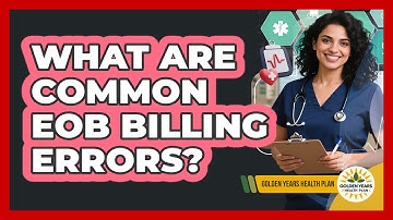 What Are Common EOB Billing Errors? - Golden Years Health Plan