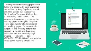 The long term debt working paper shown below was prepared by entity personnel and audited by Andy...