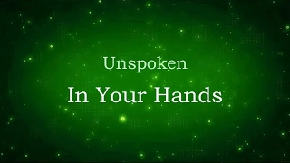 In Your Hands - Unspoken (lyric video) HD