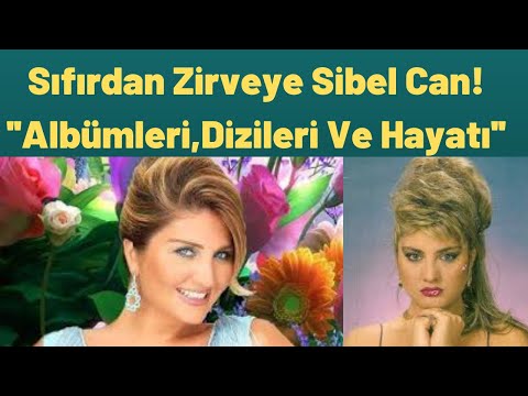 Sıfırdan Zirveye Sibel Can! ''Albümleri,Dizileri Ve Hayatı''