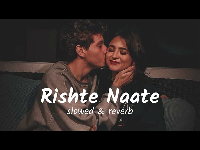 Rishte Naate (slowed & reverb) musiq mixtape class=