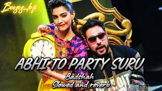 Abhi to party suru hue ha - badshah - slowed and reverb