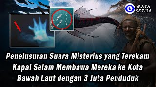Download Lagu Menelusuri Suara Misterius Terekam Kapal Selam Bawa Mereka ke Kota Bawah Laut dengan 3 Juta Penduduk MP3