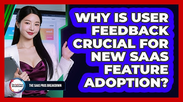 Why Is User Feedback Crucial For New SaaS Feature Adoption?
