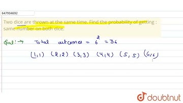 Two dice are thrown at the same time. Find the probability of getting : same number on both dice...