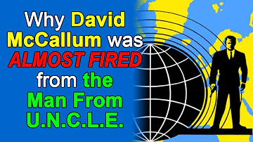 Why Actor DAVID McCALLUM was ALMOST FIRED from the MAN FROM U.N.C.L.E.