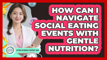 How Can I Navigate Social Eating Events With Gentle Nutrition? - Eating Disorder Support Hub