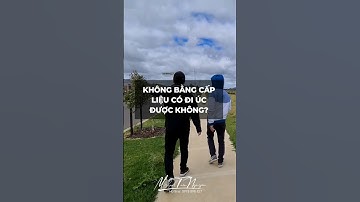 Không có bằng cấp liệu có đi Úc được không?