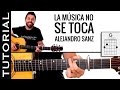 como tocar La Música No Se Toca en guitarra Alejandro Sanz tutorial guitarra