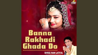 Banna rakhadi ghada do -