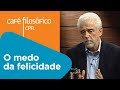 O medo da felicidade | Flávio Gikovate