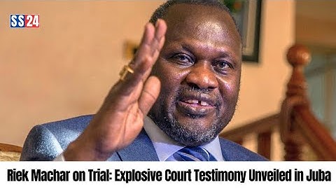 Major Testifies Against Riek Machar: New Evidence Shocks Special Court in Juba