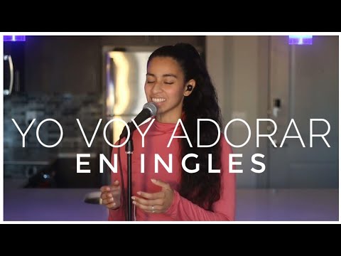 Yo Voy Adorar en INGLES por Delma Rodriguez Cover in English