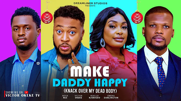 MAKE DADDY HAPPY(full movie)| knack over my dead body-Latest Nigerian movies 2025 NOSA REX NUELLA