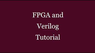 Tutorial on FPGA and Verilog