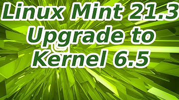 Linux Mint 21.3 - Upgrade to Kernel 6.5