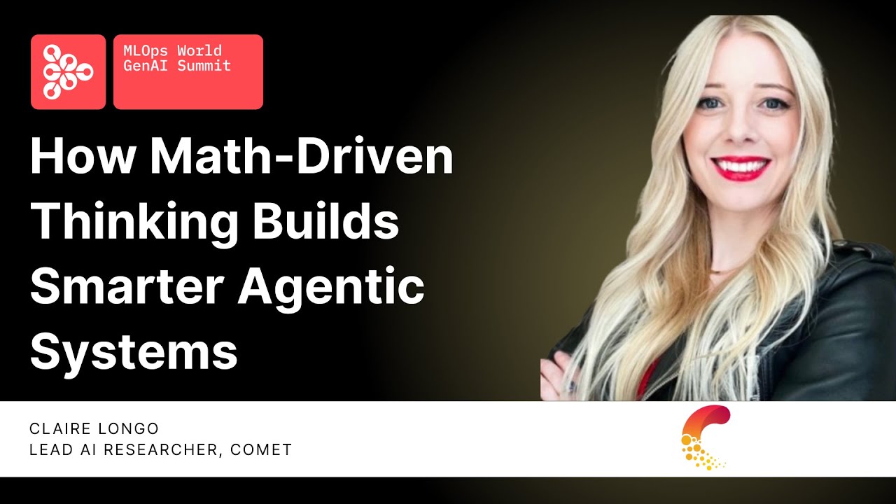 How Math-Driven Thinking Builds Smarter Agentic Systems | Claire Longo, Comet