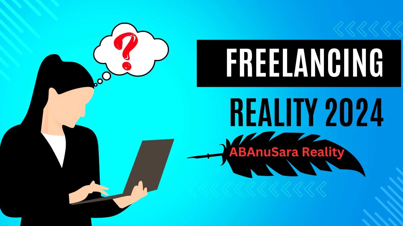Freelancing Reality 2024 ABAnuSara Reality