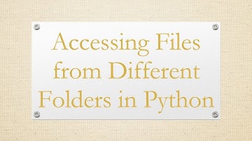 Accessing Files from Different Folders in Python
